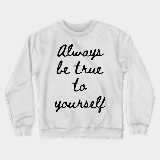 Always be True to Yourself Crewneck Sweatshirt by GMAT